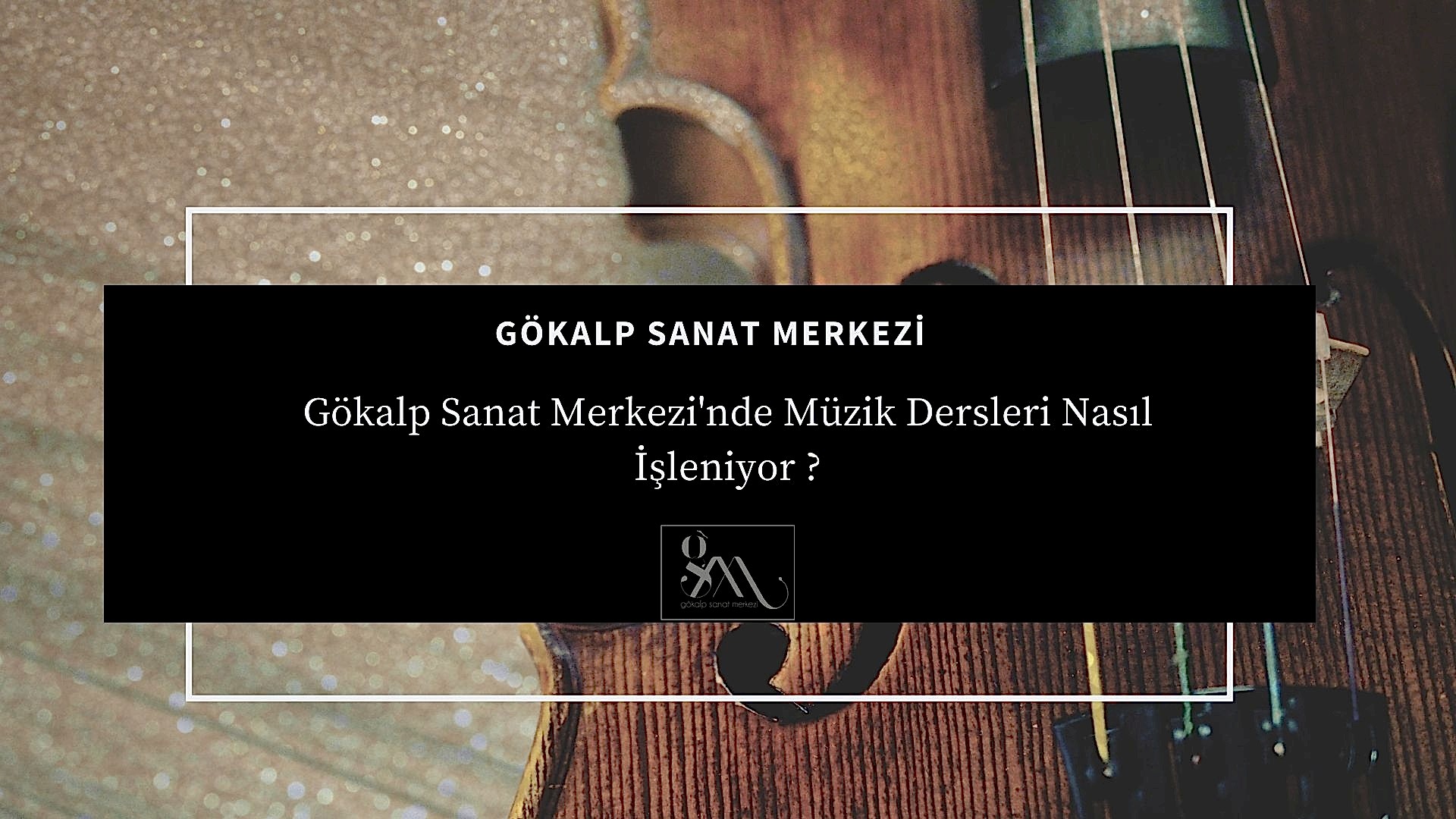 Gökalp Sanat Merkezi'nde Müzik Dersleri Nasıl İşleniyor ?